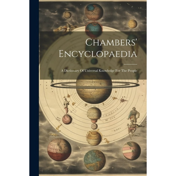 Chambers' Encyclopaedia : A Dictionary Of Universal Knowledge For The People (Paperback)