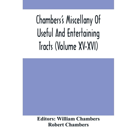 Chambers'S Miscellany Of Useful And Entertaining Tracts (Volume Xv-Xvi), (Paperback)