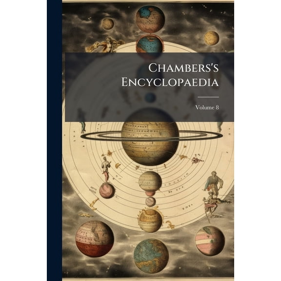 Chambers's Encyclopaedia : A Dictionary Of Universal Knowledge For The People, With Maps And Numerous Wood Engravings; Volume 8 (Paperback)