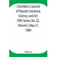 thumbnail image 1 of Chambers's Journal of Popular Literature, Science, and Art, Fifth Series, No. 22, Volume I, May 31, 1884, (Paperback), 1 of 1