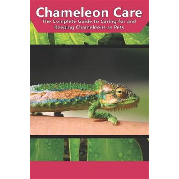 Chameleon Care: The Complete Guide to Caring for and Keeping Chameleons as Pets (Paperback)