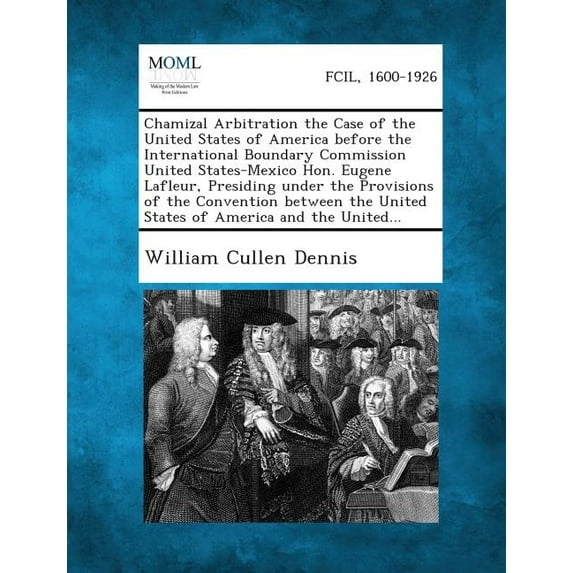 Chamizal Arbitration the Case of the United States of America Before the International Boundary Commission United States-Mexico Hon. Eugene LaFleur, P (Paperback)