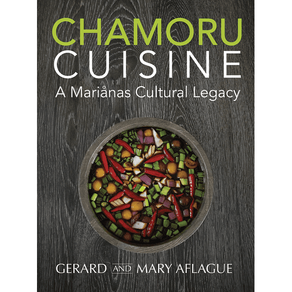 Chamoru Cuisine - A Pacific Island Cookbook (424-page book of Chamoru/Chamorro culture and 100+ Recipes of Guam and CNMI) (Hardcover)
