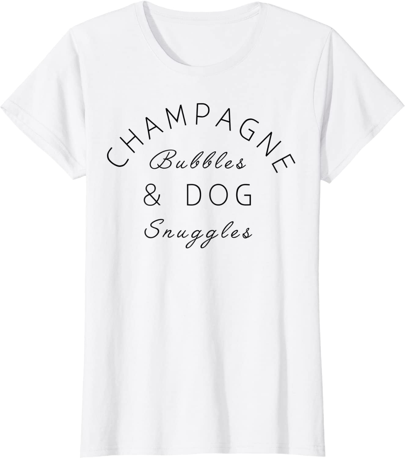 Champagne Bubbles & Dog Snuggles Best Things Graphic T-Shirt Champagne Bubbles & Dog Snuggles Best Things Graphic T-Shirt