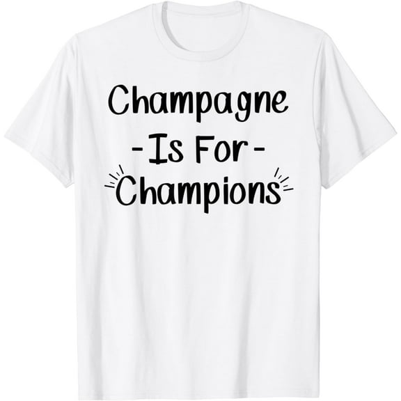 Champagne Is For Champions T-Shirt Funny Drinking Drunk Gift100% cotton