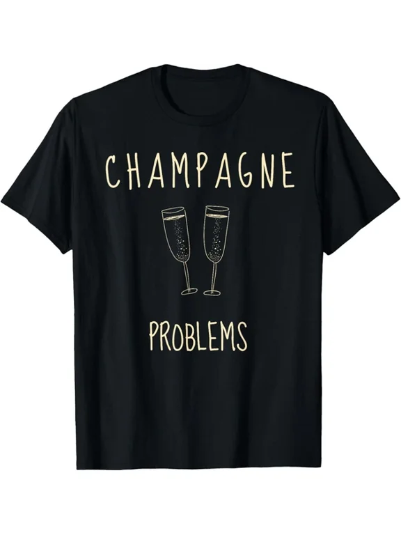 Champagne Problems Everyday Classic Wear Design Gift T-shirt