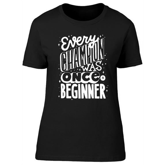 Champion And Beginner Quote T-Shirt Women -Image by Shutterstock, Female 3X-Large