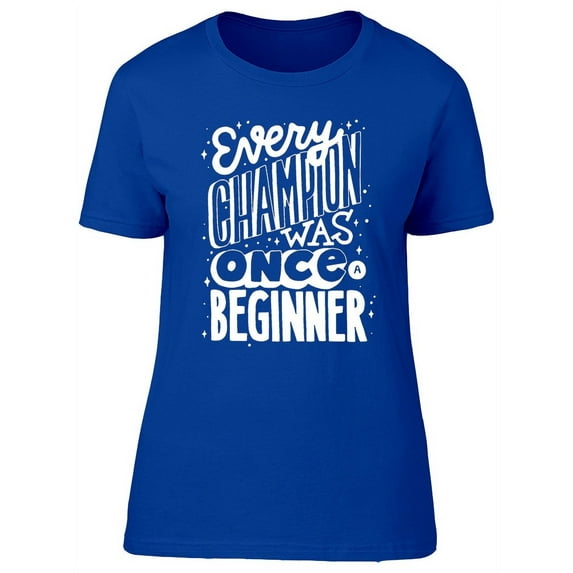 Champion And Beginner Quote T-Shirt Women -Image by Shutterstock, Female Large