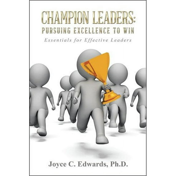 Champion Leaders: Pursuing Excellence to Win: Essentials for Effective Leaders (Hardcover)
