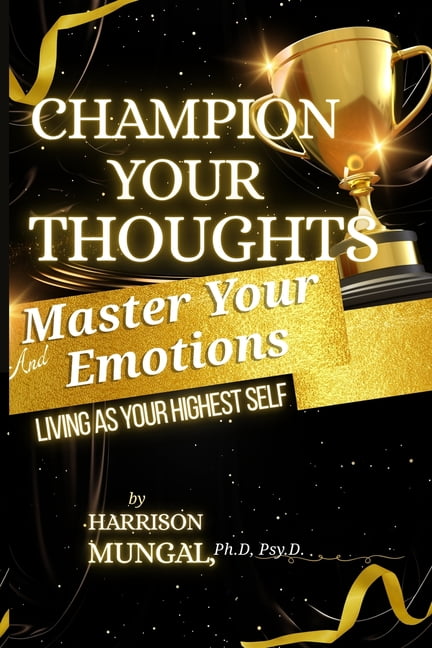 Champion Your Thoughts and Master Your Emotions, (Paperback)