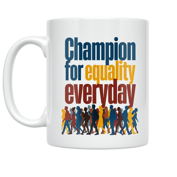 Champion for Equality Everyday - Equality Advocate - 11 oz Ceramic Coffee Mug