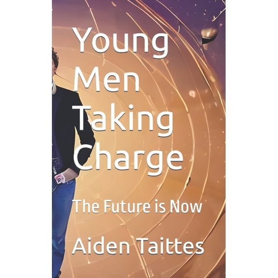 Championing Traditional Values: Unlocking Your Best Self: Young Men Taking Charge : The Future is Now (Paperback)