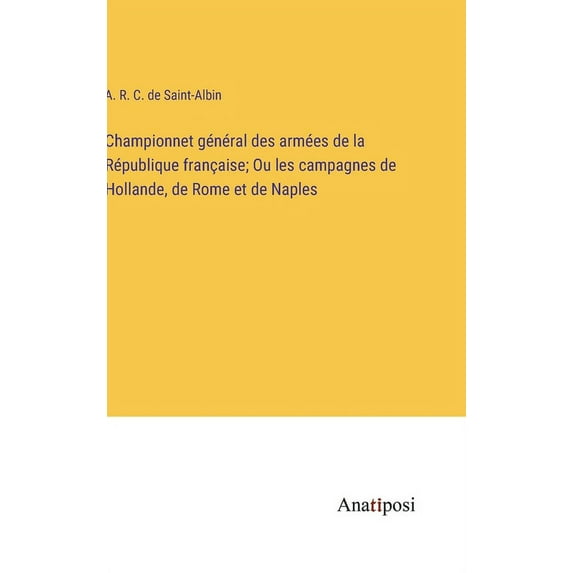 Championnet général des armées de la République française; Ou les campagnes de Hollande, de Rome et de Naples, (Hardcover)