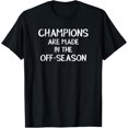 thumbnail image 1 of Champions Are Made In The Off-Season Sports T-Shirt Gift T-Shirt, 1 of 3
