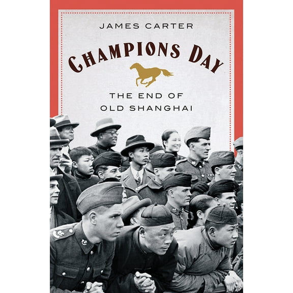 Champions Day: The End of Old Shanghai, (Hardcover)