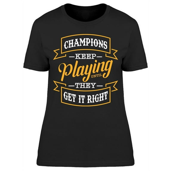 Champions Keep Playing T-Shirt Women -Image by Shutterstock Women T-Shirt, Female Large