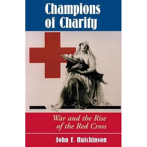 Pre-Owned Champions Of Charity: War And The Rise Of The Red Cross (Paperback) 0813333679 9780813333670