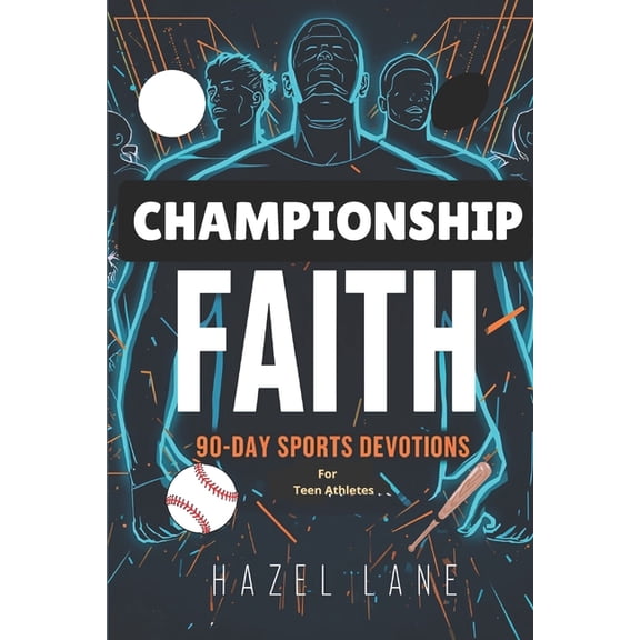 Championship Faith: 90-Day Sports Devotions for Teen Athletes: For Teen Athletes, (Paperback)