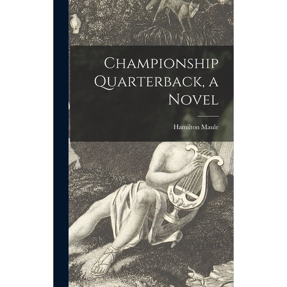 Championship Quarterback, a Novel, (Hardcover)