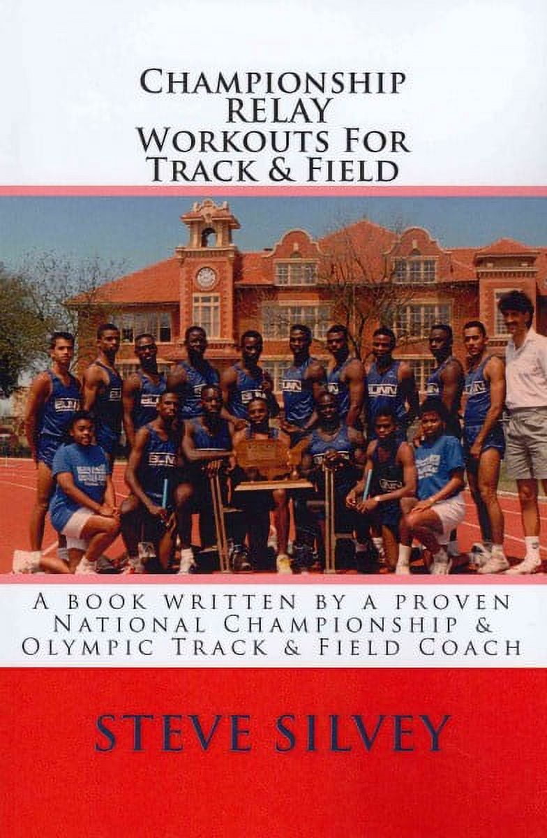Championship Relay Workouts For Track & Field: A Book Written by a Proven National Championship & Olympic Track & Field Coach (Paperback)