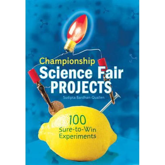 Pre-Owned Championship Science Fair Projects: 100 Sure-To-Win Experiments (Hardcover) 1402711387 9781402711381