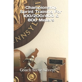 Championship Sprint Training For 100/200/400/800 Meters: A Special Book Written by a Proven National Championship & Olym, (Paperback)