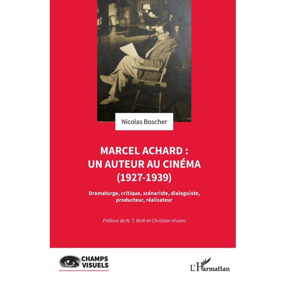 Champs Visuels Marcel Achard: un auteur au cinma (1927-1939): Dramaturge, critique, scnariste, dialoguiste, producteur, ralisateur, (Paperback)
