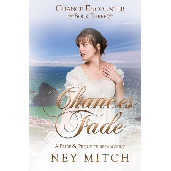 Chances Fade: A Pride Prejudice Reimagining Chance Encounters Paperback 1955784779 9781955784771 Ney Mitch
