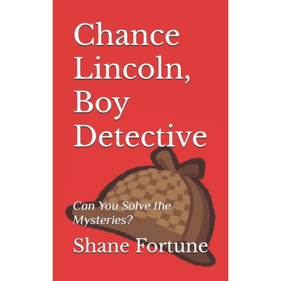 Chance Lincoln Boy Detective Chance Lincoln, Boy Detective: Can You Solve the Mysteries?, Book 1, (Paperback)