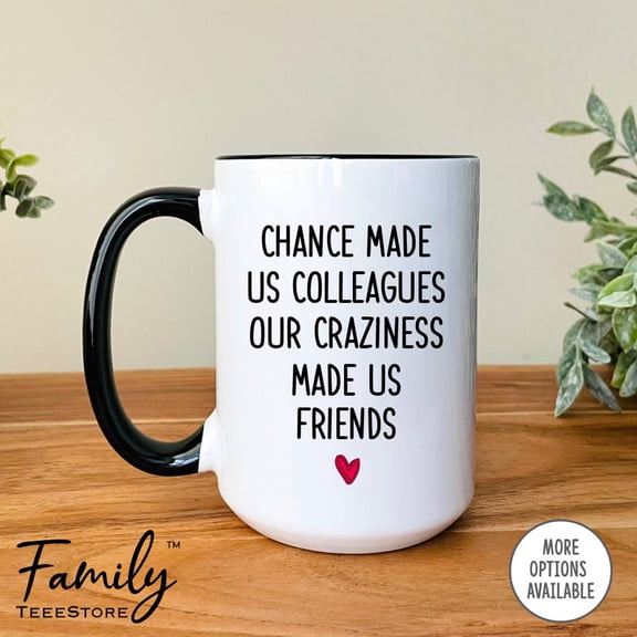 Chance Made Us Colleagues Our Craziness Made Us Friends Coffee Mug Funny Coworker Mug Funn