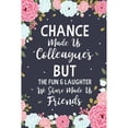 thumbnail image 1 of Pre-Owned Chance Made us Colleagues But The Fun & Laughter We Share Friends: Floral (Paperback 9781080828210) by Ernest Creative Designs, 1 of 1