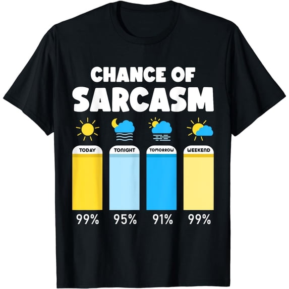Chance Of Sarcasm Weather Forecast Sarcastic Funny Humor T-Shirt