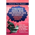 thumbnail image 1 of Chance The Rapper: Flying High to Success, Weird and Interesting Facts on Chancellor Johnathan Bennett! Paperback 1544206879 9781544206875 Bern Bolo, 1 of 1