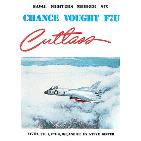 Pre-Owned Chance Vought F7U Cutlass: XF7U-1, F7U-1, F7U-3, 3M, and 3P (Paperback) by Steve Ginter
