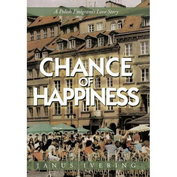 Chance of Happiness: A Polish Emigrant's Love Story, (Hardcover)