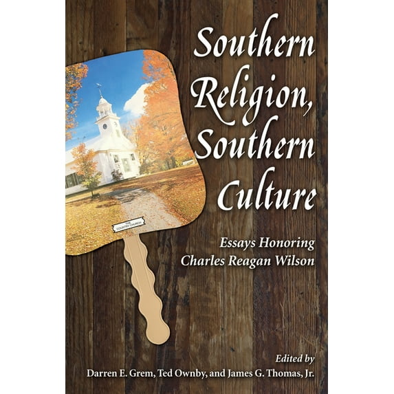Chancellor Porter L. Fortune Symposium i Southern Religion, Southern Culture: Essays Honoring Charles Reagan Wilson, (Hardcover)
