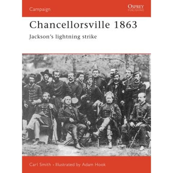 Pre-Owned Chancellorsville 1863: Jackson's Lightning Strike (Paperback) 185532721X 9781855327214