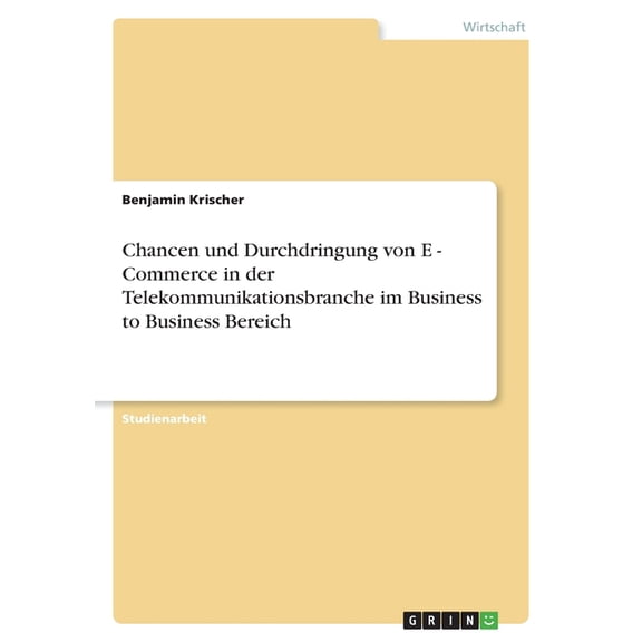 Chancen und Durchdringung von E - Commerce in der Telekommunikationsbranche im Business to Business Bereich, (Paperback)
