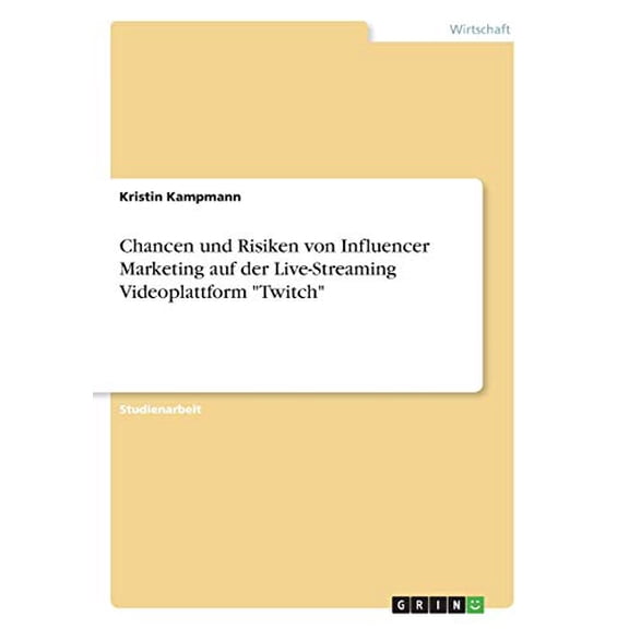 Chancen und Risiken von Influencer Marketing auf der Live-Streaming Videoplattform "Twitch" (Paperback)