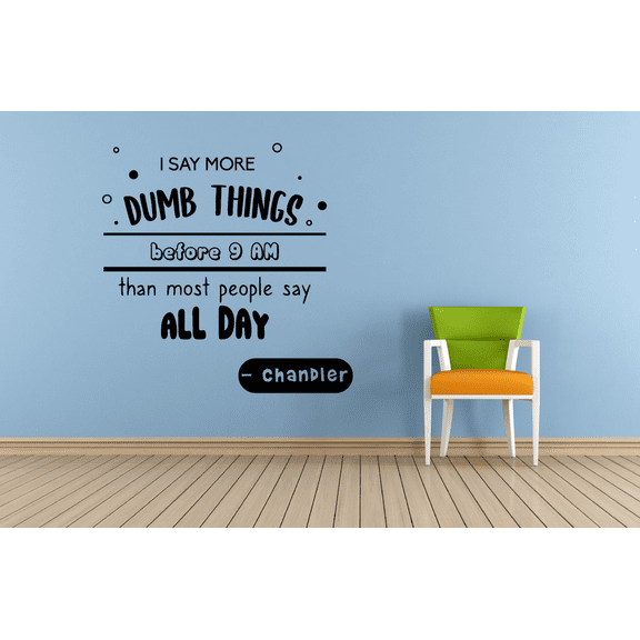 Chandler Dumb Things Quotes FRIENDS TV Show Series Quote Wall Stickers Decor Design for Boys/Girls Bedroom Entertainment Fans Rooms Home Art Murals Decals Wall Art Vinyl Decoration Size (10x10 inch)