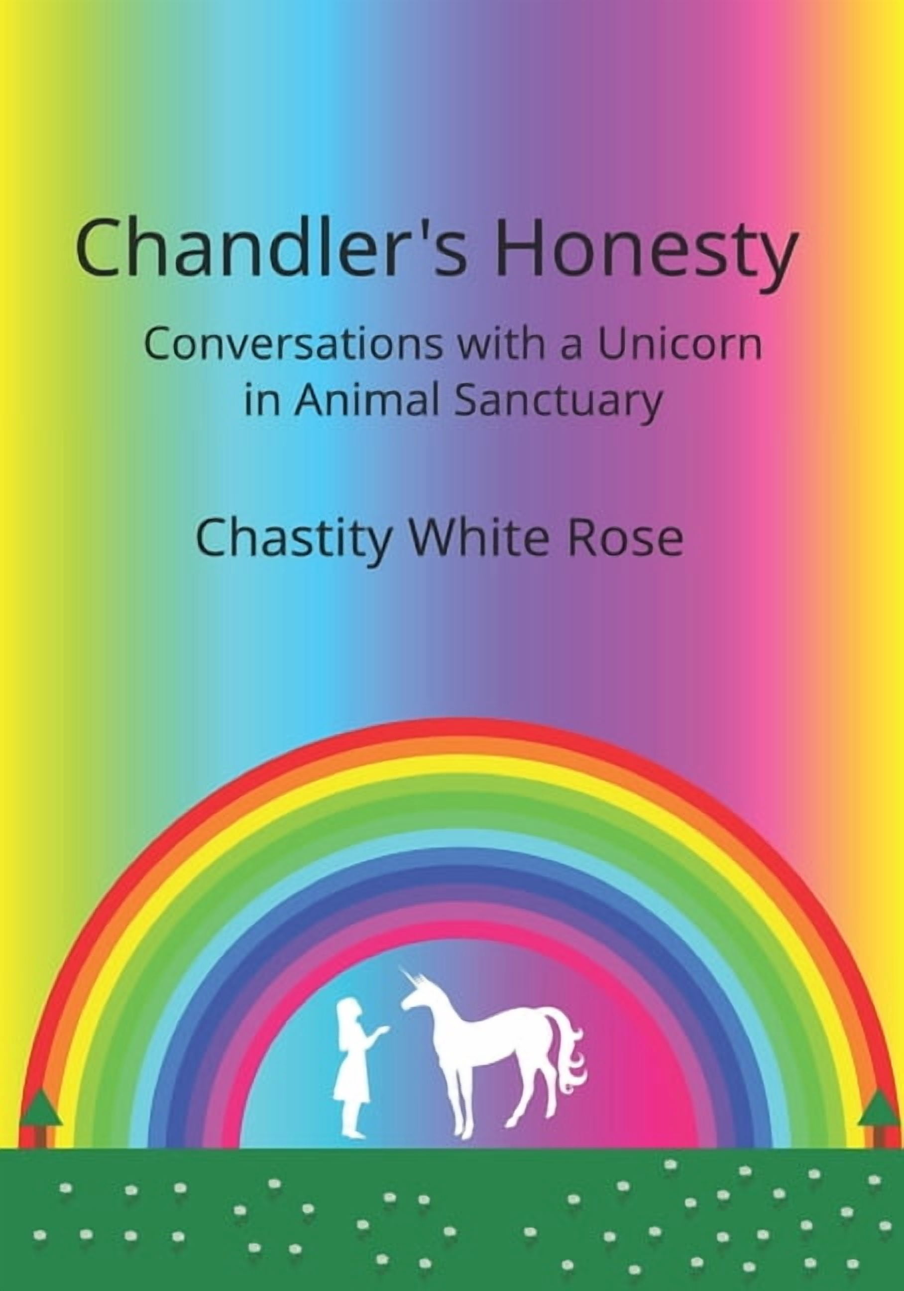 Chandler's Honesty Chandler's Honesty: Conversations with a Unicorn in Animal Sanctuary, Book 5, (Paperback)