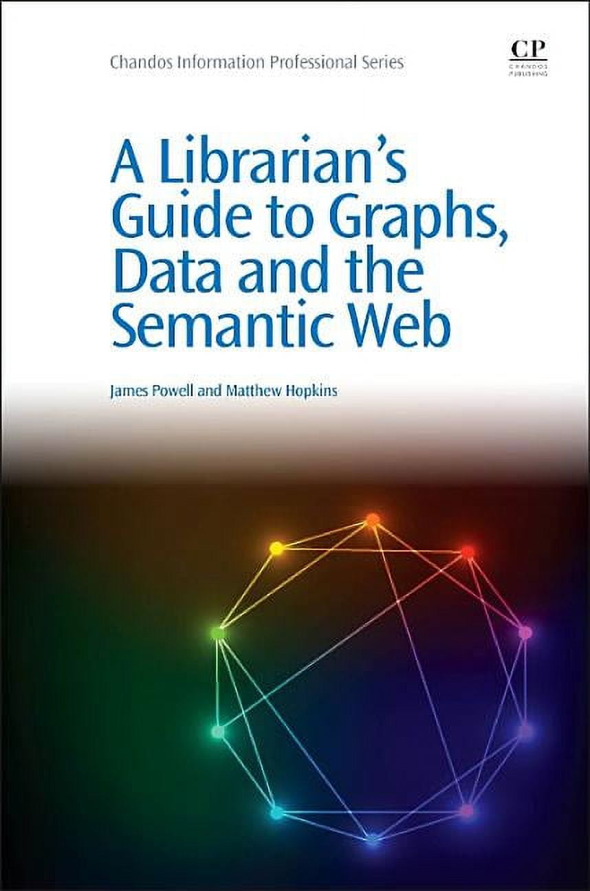 Chandos Information Professional A Librarian's Guide to Graphs, Data and the Semantic Web, (Paperback)