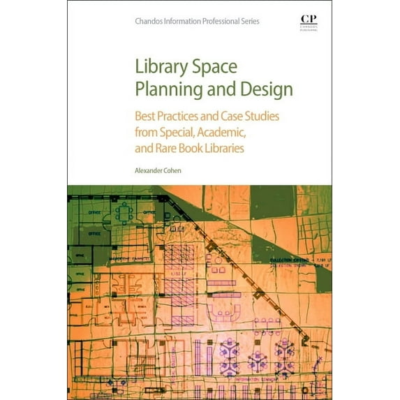 Chandos Information Professional Library Space Planning and Design: Best Practices and Case Studies from Special, Academic, and Rare Book Libraries, (Paperback)