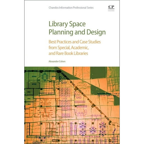 Chandos Information Professional Library Space Planning and Design: Best Practices and Case Studies from Special, Academic, and Rare Book Libraries, (Paperback)