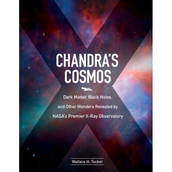 Pre-Owned Chandra's Cosmos: Dark Matter, Black Holes, and Other Wonders Revealed by Nasa's Premier X-Ray Observatory (Hardcover) 1588345874 9781588345875