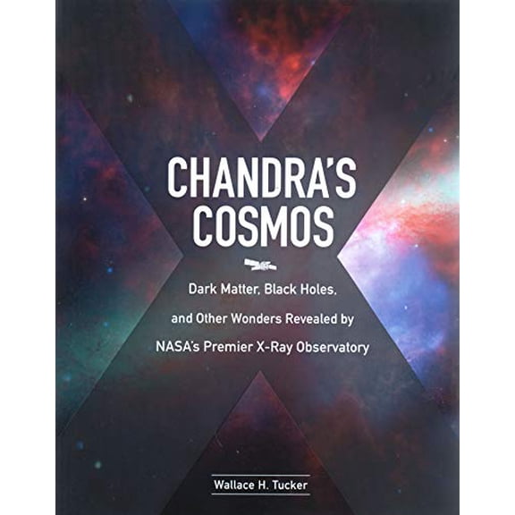 Pre-Owned Chandra's Cosmos: Dark Matter, Black Holes, and Other Wonders Revealed by NASA's Premier X-Ray Observatory (Paperback) 158834651X 9781588346513