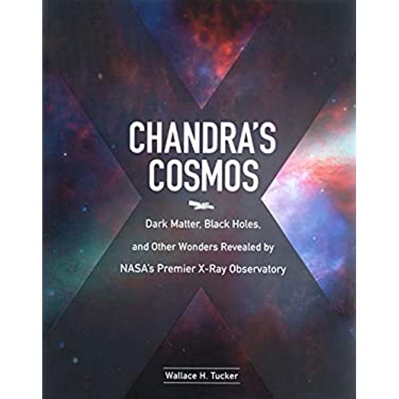 Pre-Owned Chandra's Cosmos: Dark Matter, Black Holes, and Other Wonders Revealed by NASA's Premier X-Ray Observatory (Paperback) 158834651X 9781588346513
