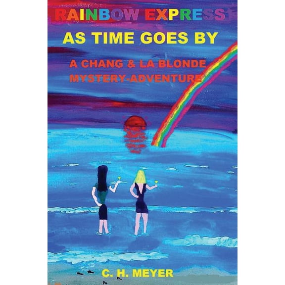 Chang & La Blonde Mystery Adventures: Rainbow Express: As Time Goes By (Paperback)