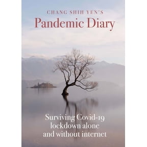Chang Shih Yen's Pandemic Diary: Surviving Covid-19 lockdown alone and without internet, (Paperback)