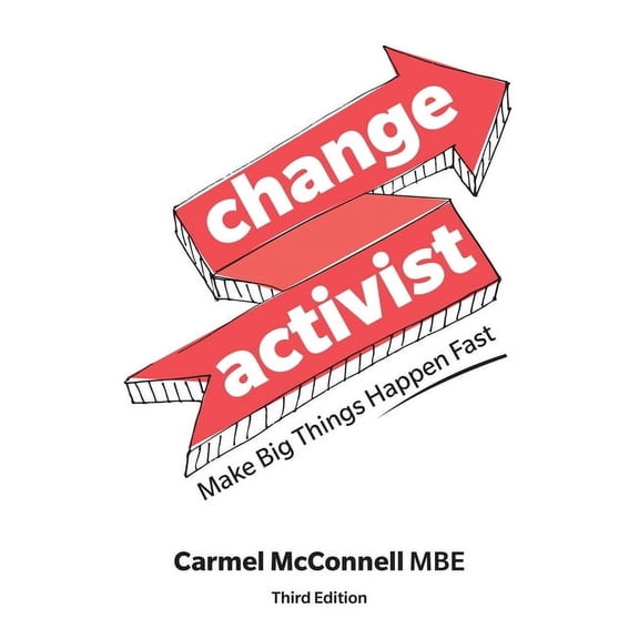 Change Activist: Make Big Things Happen Fast: Make Big Things Happen Fast, (Paperback)
